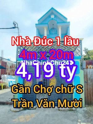 BÁN NHÀ 4M X 20M ĐÚC 1 LẦU GẦN CHỢ CHỮ S TRẦN VĂN MƯỜI