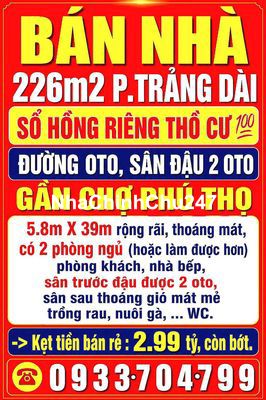 BÁN NHÀ TRẢNG DÀI 226m2 SỔ HỒNG THỔ CƯ 💯 GẦN CHỢ PHÚ THỌ ĐƯỜNG OTO